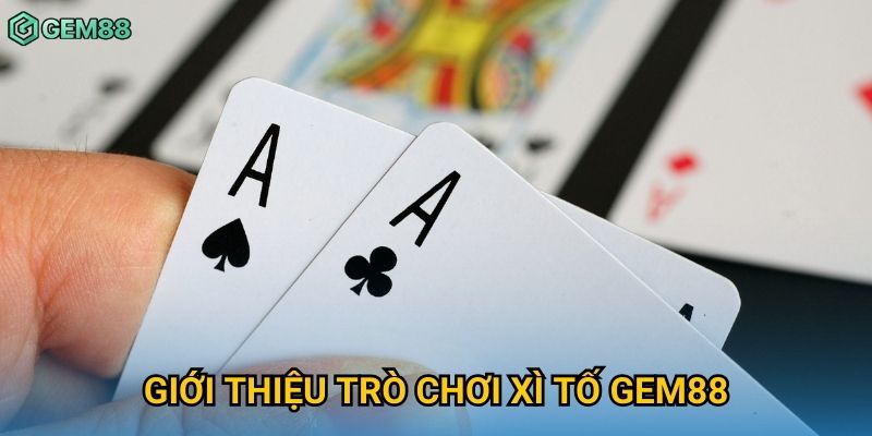 Giới thiệu trò chơi xì tố Gem88