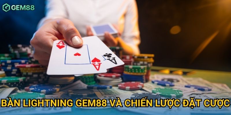Bàn lightning Gem88 và chiến lược đặt cược